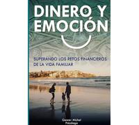 Dinero y Emoción.: Superando los Retos Financieros de la Vida Familiar