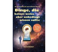 Dinge, die keiner weiss aber unbedingt wissen sollte: Das Kompendium des unterschätzten wissen