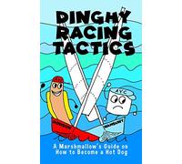 Dinghy Racing Tactics: A Marshmallow?s Guide to How to Become a Hot Dog