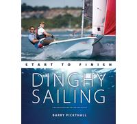 Dinghy Sailing Start to Finish : From Beginner to Advanced: the Perfect Guide to Improving Your Sailing Skills