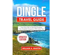 Dingle Travel Guide: From Cozy Pubs to Stunning Coastlines Your Complete Companion with Insider Tips (Wanderlust Guides: "Your Ultimate Travel Companion")
