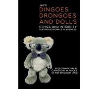 Dingoes, Drongoes and Dolls: Ethics and Integrity for Professionals in Business (Special Edition)