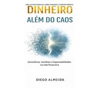 DINHEIRO ALÉM DO CAOS: Consciência, escolhas e responsabilidade na vida financeira