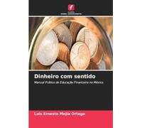 Dinheiro com sentido: Manual Prático de Educação Financeira no México