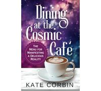 Dining at the Cosmic Cafe: The Menu for Manifesting a Delicious Reality (Joyful Manifesting Series)