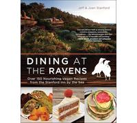 Dining at The Ravens: Over 150 Nourishing Vegan Recipes from the Stanford Inn by the Sea