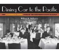 Dining Car To The Pacific: The “Famously Good” Food of the Northern Pacific Railway (A Fesler-Lampert Minnesota Heritage Book)