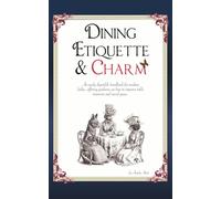 Dining Etiquette and Charm: An easily digestible handbook for modern ladies, offering guidance on how to improve table manners and social grace.