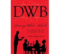 Dining While Black:A Guide To The Art Of Modern Dining