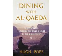 Dining with Al-Qaeda: Three Decades Exploring the Many Worlds of the Middle East