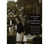Dining with Marcel Proust: A Practical Guide to French Cuisine of the Belle Epoque (At Table)