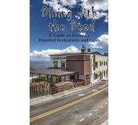 Dining With The Dead: A Guide to Arizona's Haunted Restaurants and Cafes