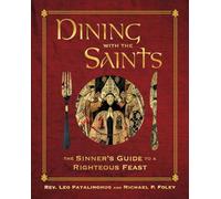 Dining with the Saints: The Sinner's Guide to a Righteous Feast