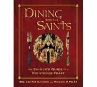 Dining with the Saints: The Sinner's Guide to a Righteous Feast