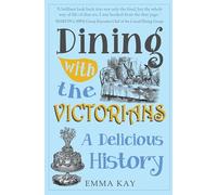 Dining with the Victorians: A Delicious History