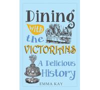 Dining with the Victorians: A Delicious History