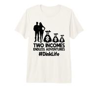 Dink Couple Two Incomes Endless Adventures DinkLife Premium T-Shirt