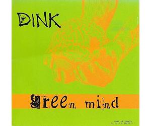 Dink - Green Mind / Reason / Angels