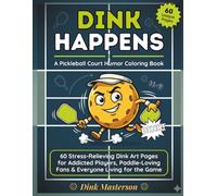 Dink Happens: A Pickleball Court Humor Coloring Book: 60 Stress-Relieving Dink Art Pages for Addicted Players, Paddle-Loving Fans & Everyone Living for the Game