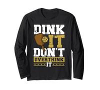 Dink It Don't Overthink It Funny Pickleball Long Sleeve T-Shirt