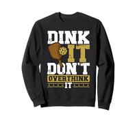 Dink It Don't Overthink It Funny Pickleball Sweatshirt