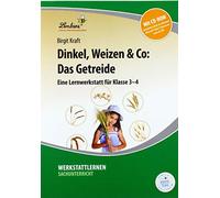 Dinkel, Weizen & Co: Das Getreide: Eine Lernwerkstatt für Klasse 3-4