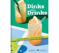Dinks and Drinks: A Pickleball Cocktail Book