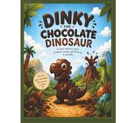 Dinky the Chocolate Dinosaur: Ages 3-8 Years - A Sweet Adventure Story Book about Kindness, Courage and Believing in yourself, Dinosaur Lovers, Bed Time Story, Children, Kids