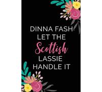 Dinna Fash Let The Scottish Lassie Handle It: A5 Funny Blank Lined Journal To Write In | Black Floral Cover (Scottish Gifts For Women Series)