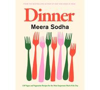 Dinner: 120 vegan and vegetarian recipes for the most important meal of the day