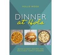 Dinner At Hol's : Quick and easy recipes for delicious family dinners