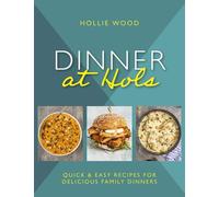 Dinner At Hol's: Quick and easy recipes for delicious family dinners