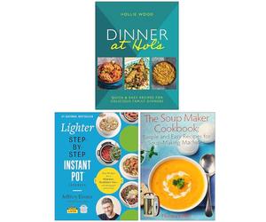 Dinner At Hol's, The Lighter Step-By-Step Instant Pot Cookbook & The Soup Maker Cookbook 3 Books Collection Set
