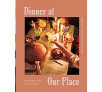 Dinner at Our Place: Recipes for Gathering-A Fun and Flavorful Cookbook with Ideas for Entertaining, Transform Your Meals into Celebrations of Culture and Community