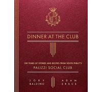 Dinner at the Club: 100 Years of Stories and Recipes from South Philly's Palizzi Social Club