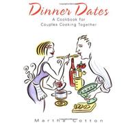 Dinner Dates: A Cookbook for Couples Cooking Together