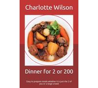 Dinner for 2 or 200: Easy to prepare meals whether it is just the 2 of you or a large crowd