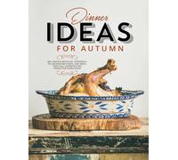 Dinner Ideas for Autumn: Wellington Meatloaf, Shepherd's Pie, Mushroom Strata, and More; Tasty Fall Supper Recipes Forgotten Overlooked (Easy Fall Recipes)
