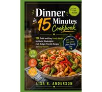 Dinner in 15 Minutes Cookbook: 120 Quick and Easy Family Meals for Hectic Weeknights | Fast, Budget-Friendly Recipes for Busy Parents. (Kitchen Magic Made Simple)