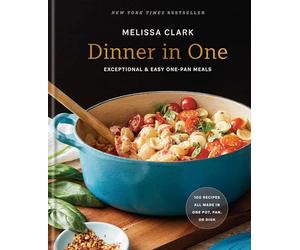 Dinner in One: Exceptional & Easy One-Pan Meals: A Cookbook
