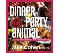 Dinner Party Animal : Recipes to Make Every Day a Celebration