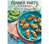 Dinner Party Cookbook: Menus, Recipes, and Decorating Ideas