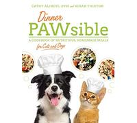 Dinner PAWsible: A Cookbook of Nutritious, Homemade Meals for Cats and Dogs
