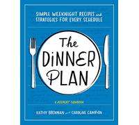 Dinner Plan: Simple Weeknight Recipes and Strategies for Every Schedule