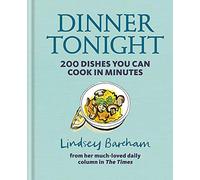 Dinner Tonight: 200 dishes you can cook in minutes