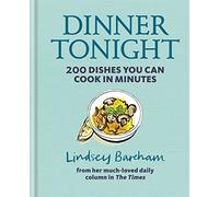 Dinner Tonight: 200 Dishes You Can Cook in Minutes by Lindsey Bareham (2016-07-14)