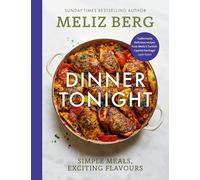 Dinner Tonight: Simple meals, exciting flavours by Meliz Berg Hardcover Book