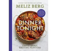 Dinner Tonight: Simple meals, exciting flavours by Meliz Berg Hardcover Book