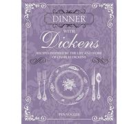 Dinner with Dickens: Recipes inspired by the life and work of Charles Dickens
