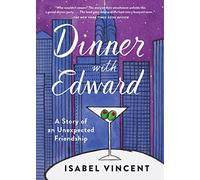 Dinner with Edward: A Story of an Unexpected Friendship